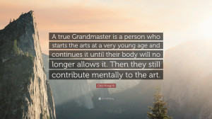 1623258-Choi-Hong-Hi-Quote-A-true-Grandmaster-is-a-person-who-starts-the